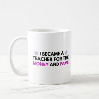 Ich wurde Lehrer für Geld und Ruhm Kaffeetasse