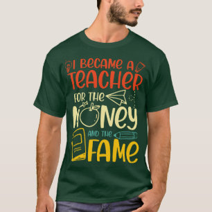 Ich wurde Lehrerin für das Geld und den Ruhm T-Shirt