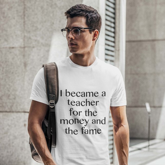 Ich wurde Lehrerin für das Geld und den Ruhm T-Shirt (Von Creator hochgeladen)