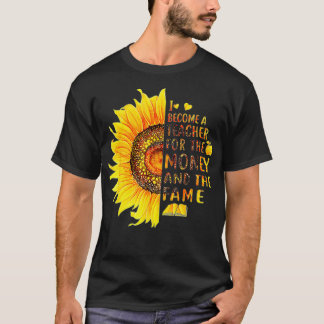 Ich wurde Lehrerin für das Geld und den Ruhm T-Shirt