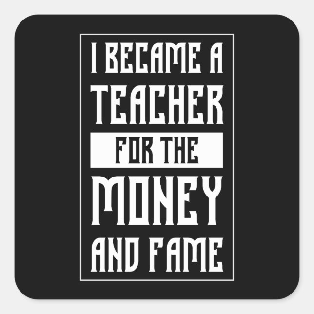 Ich wurde Lehrerin für Geld und Ruhm - Funny Quadratischer Aufkleber (Vorderseite)