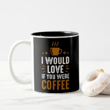 Ich würde Liebe machen, wenn du Kaffee wärst