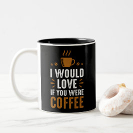Ich würde Liebe machen, wenn du Kaffee wärst Zweifarbige Tasse