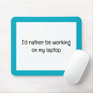 Ich würde lieber an meinem eigenen Laptop arbeiten Mousepad