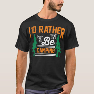 Ich würde lieber campen lustiges Camping-Geschenk T-Shirt