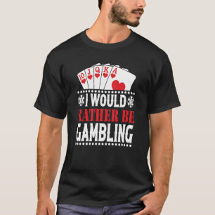 Ich würde lieber Casino Spieler spielen T-Shirt