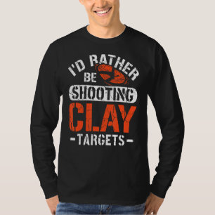 Ich würde lieber Clay-Ziele-Ziel-Ziel-Ziel-Sh aufs T-Shirt