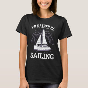 Ich würde lieber einen Katamaran Kapitän 6 segeln T-Shirt