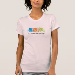 Ich würde lieber Fahrrad fahren! T-Shirt