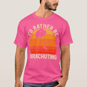 Ich würde lieber Fallschirmspringen T-Shirt