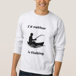 Ich würde lieber fischen sweatshirt