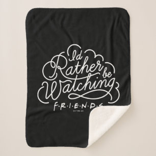 Ich würde lieber FRIENDS™-Skript schauen Sherpadecke