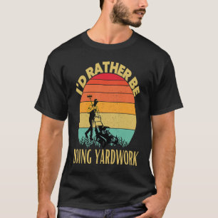 Ich würde lieber Gartenarbeit machen Rasen gärtne T-Shirt