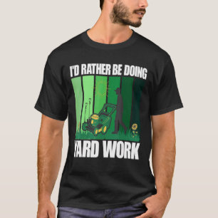 Ich würde lieber Gartenarbeit machen T-Shirt