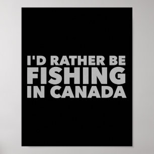Ich würde lieber in Kanada fischen lustiger kanadi Poster