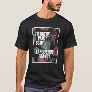 Ich würde lieber irgendwo in Languedoc teilnehmen T-Shirt