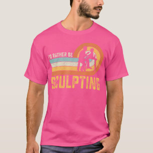 Ich würde lieber Keramik-Skulpturen machen Künstle T-Shirt