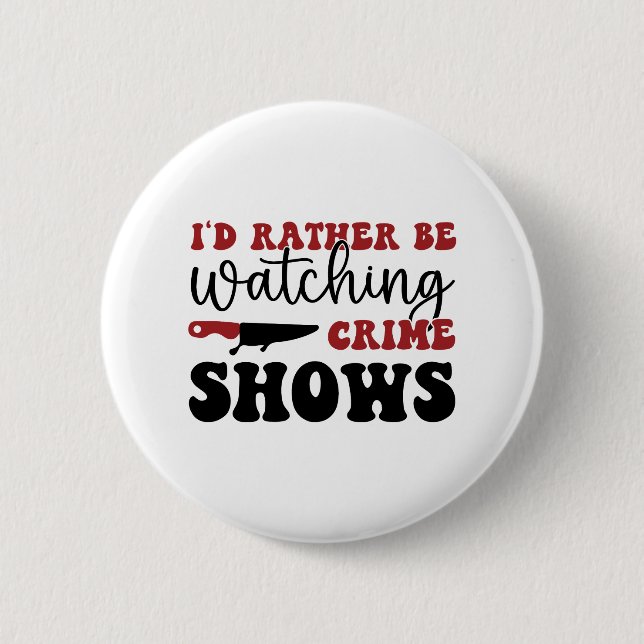 Ich würde lieber Kriminalshows sehen Button (Vorderseite)