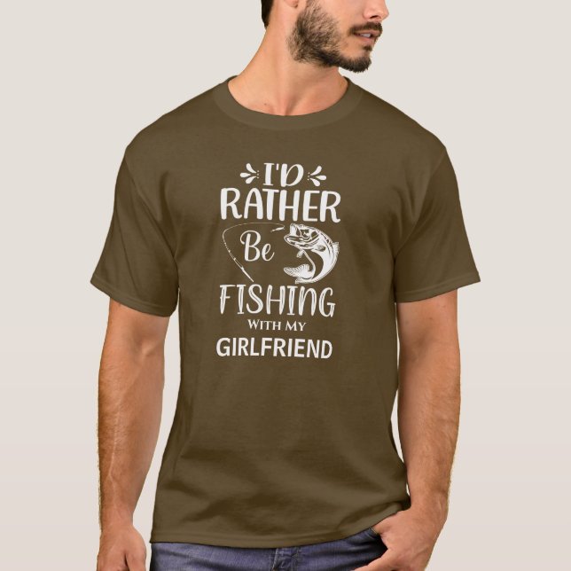 Ich würde lieber mit meiner Freundin angeln T-Shirt (Vorderseite)