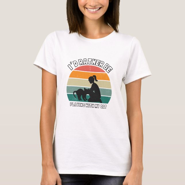 Ich würde lieber mit meiner Katze spielen T-Shirt (Vorderseite)