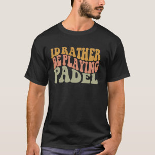 Ich würde lieber Padel spielen Funny Retro Racket T-Shirt