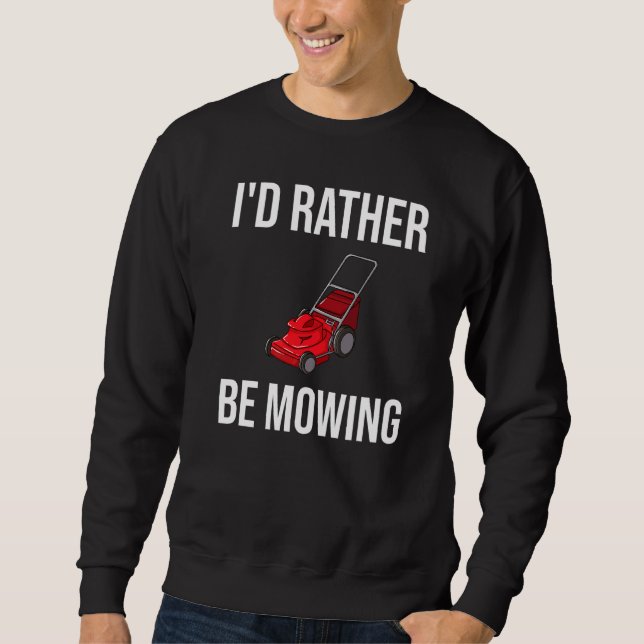 Ich würde lieber Rasenmäher mähen Sweatshirt (Vorderseite)