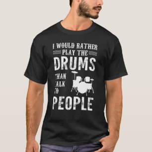 Ich würde lieber Schlagzeug spielen Schlagzeug Sch T-Shirt