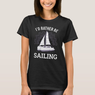 Ich würde lieber Segelkatamaran Kapitän 12 fahren T-Shirt