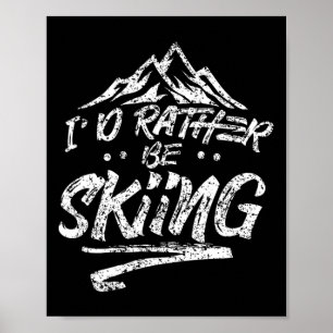 Ich würde lieber Ski fahren Skifahrer Wintersport Poster