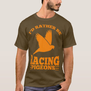 Ich würde lieber Tauben rennen Niedliche schnelle T-Shirt