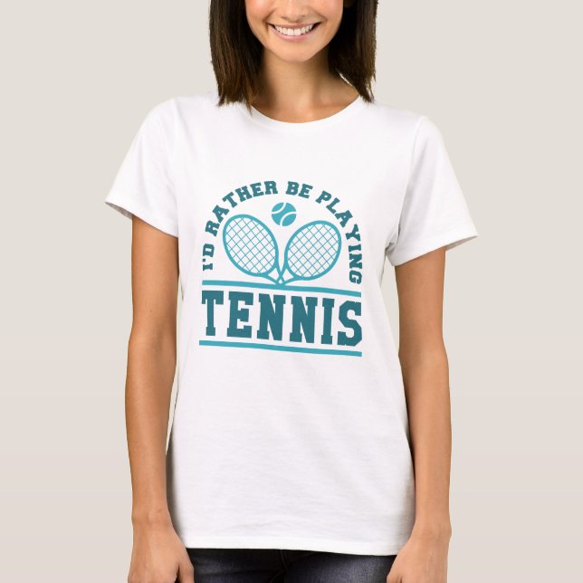 Ich würde lieber Tennis spielen T-Shirt (Vorderseite)