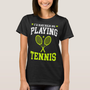 Ich würde lieber Tennis-Tennisspieler und C spiele T-Shirt