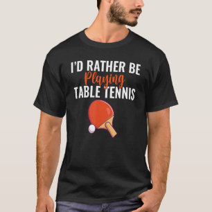Ich würde lieber Tischtennis spielen T-Shirt