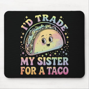 Ich würde meine Schwester für einen Taco Cinco De Mousepad