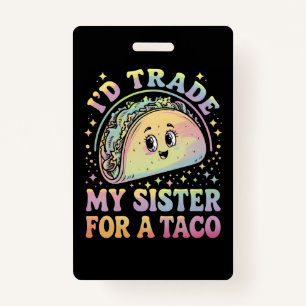 Ich würde meine Schwester gegen einen Taco Cinco d Ausweis