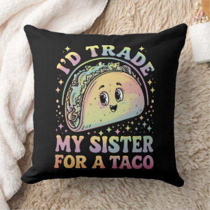 Ich würde meine Schwester gegen einen Taco Cinco d Kissen