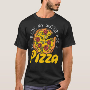 Ich würde meine Schwester gegen Pizza mit italieni T-Shirt