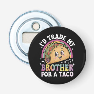 Ich würde meinen Bruder für einen Taco Cinco De Ma Flaschenöffner
