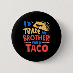 Ich würde meinen Bruder gegen einen Taco Funny Tac Button