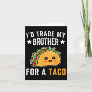 Ich würde meinen Bruder gegen einen Taco Funny Tac Karte