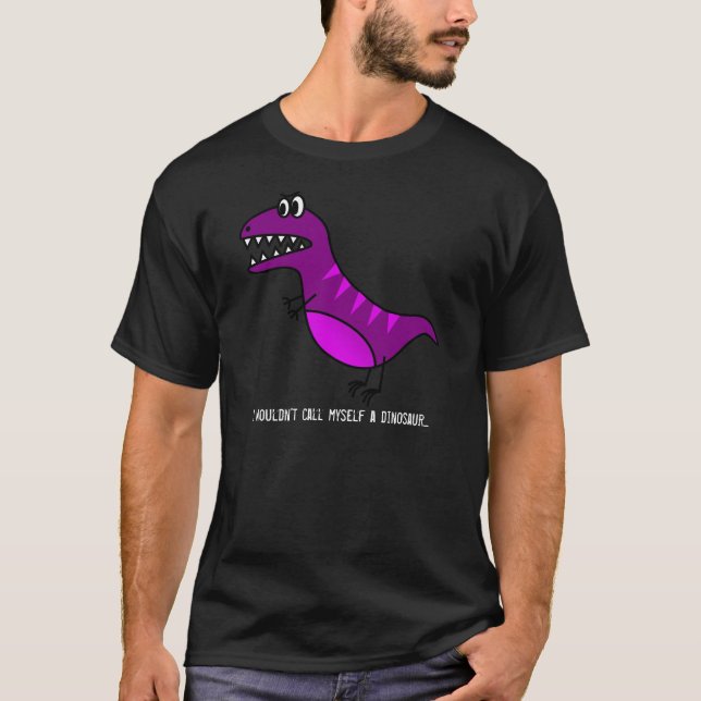 "Ich würde mich keinen Dinosaurier nennen" lustige T-Shirt (Vorderseite)