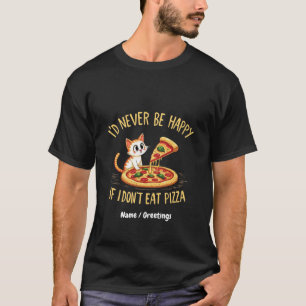 Ich würde mich nie freuen, wenn ich keine Pizza na T-Shirt