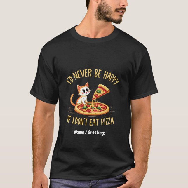 Ich würde mich nie freuen, wenn ich keine Pizza na T-Shirt (Vorderseite)