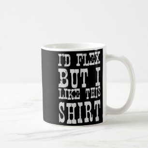 Ich würde mich strecken, aber ich mag dieses Shirt Kaffeetasse