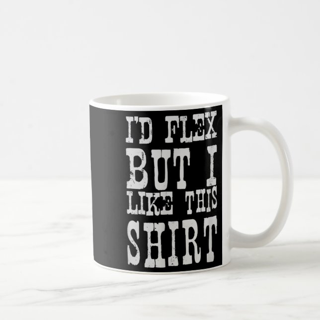 Ich würde mich strecken, aber ich mag dieses Shirt Kaffeetasse (Rechts)