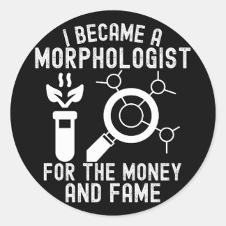 Ich wurde Morphologe für Geld und Ruhm Runder Aufkleber