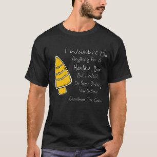 Ich würde nichts für eine ehrliche Bar tun, aber i T-Shirt