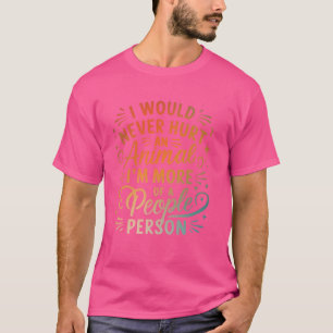Ich würde nie ein Tier verletzen, ich bin mehr ein T-Shirt