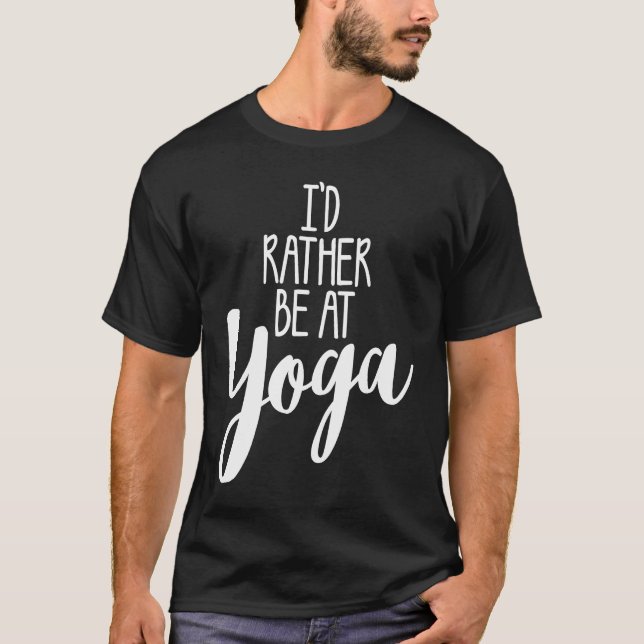 ICH WÜRDE STATT IN YOGA niedliche Trainingsgymnast T-Shirt (Vorderseite)