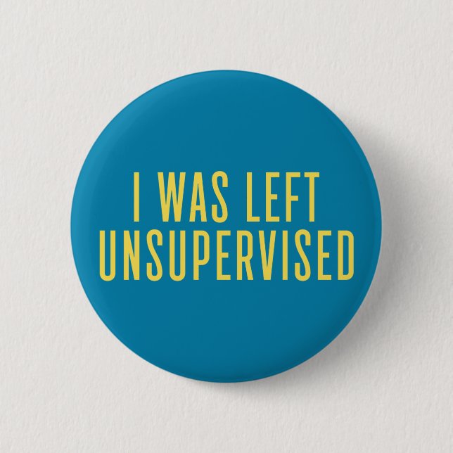 Ich wurde unbeaufsichtigt Verlassen. Button (Vorderseite)